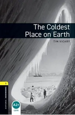 Oxford Bookworms Library: The Coldest Place on Earth: Level 1: 400-Word Vocabulary - Tim Vicary