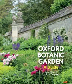 Oxford Botanic Garden. A Guide, Paperback/Chris Thorogood
