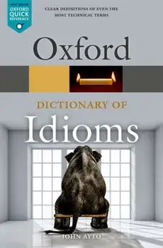 Oxford Dictionary of Idioms, Paperback/John Ayto