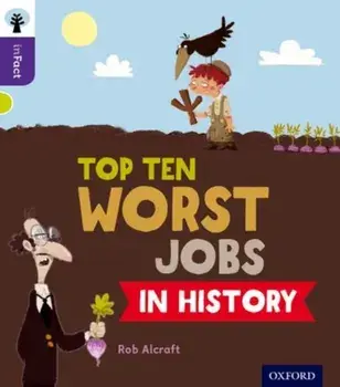 Oxford Reading Tree inFact: Level 11: Top Ten Worst Jobs in History, Paperback/Rob Alcraft