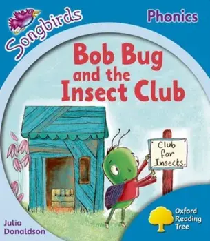 Oxford Reading Tree: Level 3: More Songbirds Phonics. Bob Bug and the Insect Club, Paperback/Julia Donaldson
