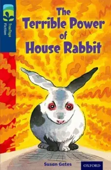 Oxford Reading Tree TreeTops Fiction: Level 14 More Pack A: The Terrible Power of House Rabbit, Paperback/Susan Gates