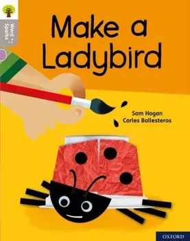 Oxford Reading Tree Word Sparks: Level 1: Make a Ladybird, Paperback/Sam Hogan