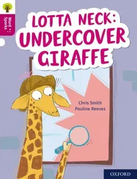 Oxford Reading Tree Word Sparks: Level 10: Lotta Neck: Undercover Giraffe, Paperback/Chris Smith