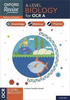 Oxford Revise: A Level Biology for OCR A Revision and Exam Practice. 4* winner Teach Secondary 2021 awards: With all you need to know for your 2022 assessments/Rachel Wong