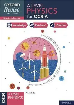 Oxford Revise: A Level Physics for OCR A Revision and Exam Practice. 4* winner Teach Secondary 2021 awards: With all you need to know for your 2022 assessments/Gillian Hush