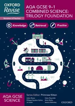 Oxford Revise: AQA GCSE Combined Science Foundation Revision and Exam Practice. 4* winner Teach Secondary 2021 awards: With all you need to know for your 2022 assessments/Jessica Walmsley