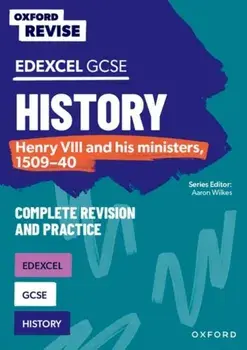 Oxford Revise: Edexcel GCSE History: Henry VIII and his ministers, 1509-40 Complete Revision and Practice, Paperback/James Ball