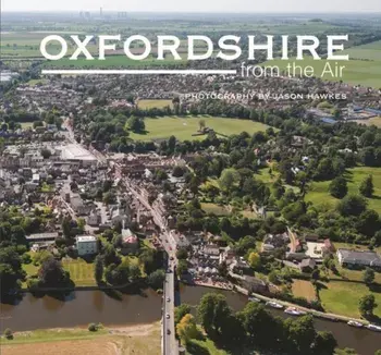 Oxfordshire from the Air, Hardback/Jason Hawkes