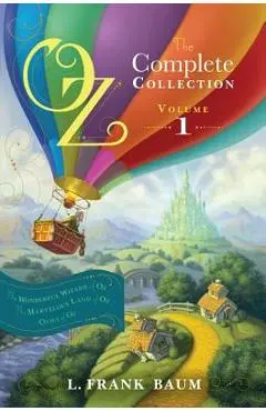 Oz, the Complete Collection, Volume 1: The Wonderful Wizard of Oz/The Marvelous Land of Oz/Ozma of Oz - L. Frank Baum