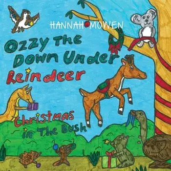 Ozzy the Down Under Reindeer: Christmas in the Bush/Hannah Mowen