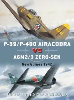 P-39/P-400 Airacobra Vs A6M2/3 Zero-Sen: New Guinea 1942, Paperback/Michael John Claringbould