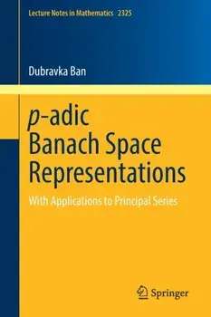p-adic Banach Space Representations. With Applications to Principal Series, 1st ed. 2022, Paperback/Dubravka Ban