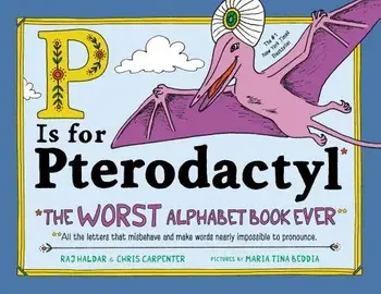 P Is for Pterodactyl: The Worst Alphabet Book Ever, Hardcover/Raj Haldar