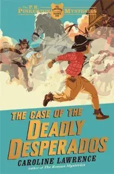 P. K. Pinkerton Mysteries: The Case of the Deadly Desperados, Paperback/Caroline Lawrence