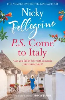 P.S. Come to Italy. The perfect uplifting and gorgeously romantic holiday read for summer 2023!, Paperback/Nicky Pellegrino