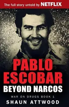 Pablo Escobar: Beyond Narcos, Paperback/Shaun Attwood