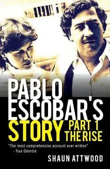 Pablo Escobar's Story 1: The Rise, Paperback/Shaun Attwood
