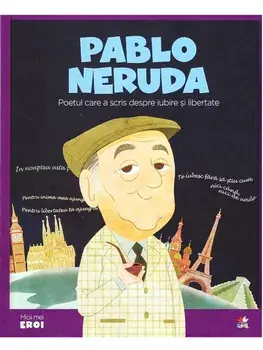 Pablo Neruda. Poetul care a scris despre iubire si libertate/***