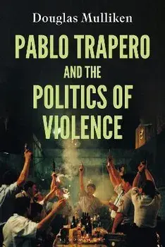 Pablo Trapero and the Politics of Violence, Hardback/Douglas Mulliken