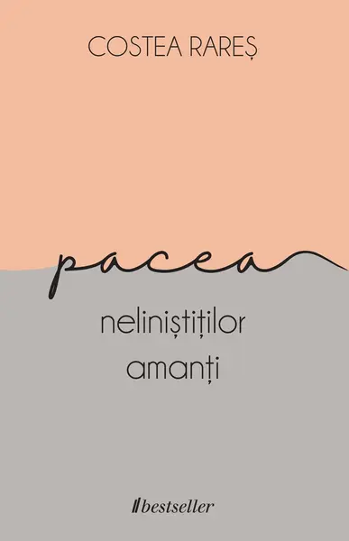 Pacea nelinistitilor amanti | Costea Rares
