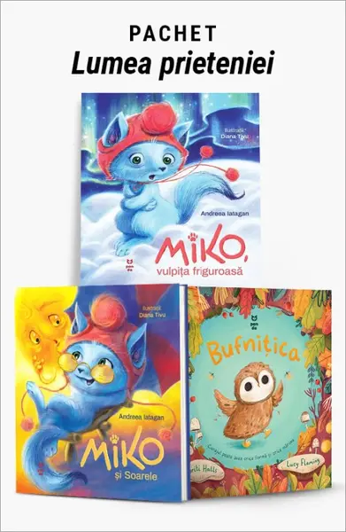Pachet Lumea prieteniei. Miko, vulpița friguroasă/Miko și Soarele/Bufnițica - Andreea Iatagan