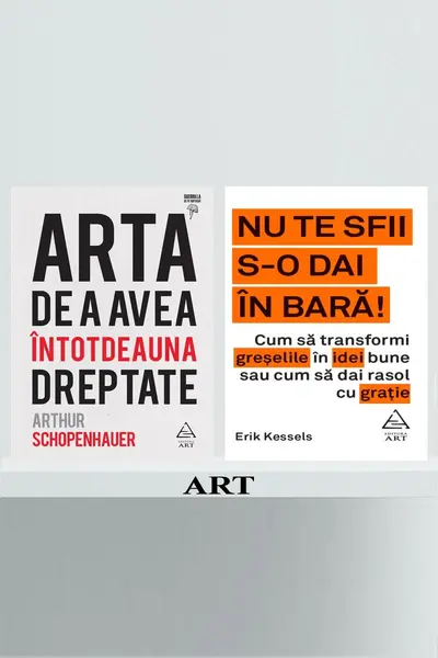Pachet promo Arta de a avea dreptate și Nu te sfii s-o dai în bară - Arthur Schopenhauer, Erik K...