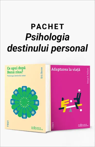 Pachet Psihologia destinului personal. Ce spui după Bună ziua?/Adaptarea la viață - Eric Berne