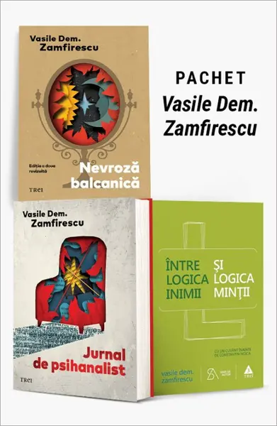 Pachet Vasile Dem. Zamfirescu. Nevroză balcanică/Jurnal de psihanalist/Între logica inimii și logica minții - Vasile Dem. Zamfirescu