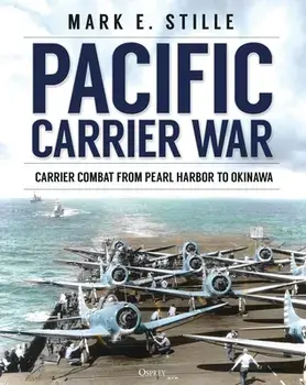 Pacific Carrier War: Carrier Combat from Pearl Harbor to Okinawa, Hardcover/Mark Stille
