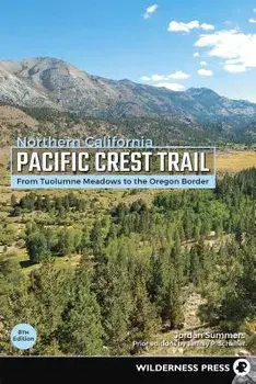 Pacific Crest Trail: Northern California: From Tuolumne Meadows to the Oregon Border, Paperback (8th Ed.)/Jordan Summers