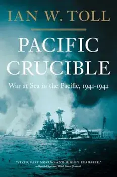 Pacific Crucible: War at Sea in the Pacific, 1941-1942, Paperback/Ian W. Toll