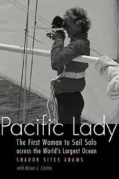Pacific Lady: The First Woman to Sail Solo Across the World's Largest Ocean, Hardcover/Sharon Sites Adams