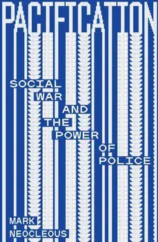 Pacification. Social War and the Power of Police, Paperback/Mark Neocleous