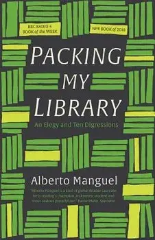 Packing My Library: An Elegy and Ten Digressions, Paperback/Alberto Manguel