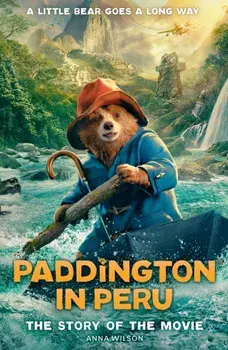 Paddington in Peru: The Story of the Movie, Paperback/Anna Wilson