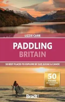 Paddling Britain. 50 Best Places to Explore by SUP, Kayak & Canoe, 2 Revised edition, Paperback/Lizzie Carr