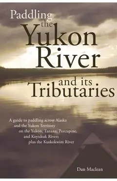 Paddling the Yukon River and its Tributaries - Dan Maclean