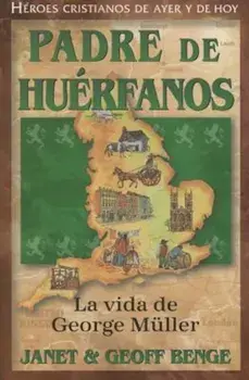 Padre de Huerfanos: La Vida de George Muller, Paperback/Janet Benge