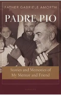 Padre Pio: Stories and Memories of My Mentor and Friend - Gabriele Amorth