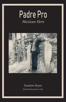Padre Pro: Mexican Hero, Paperback/Franchon Royer