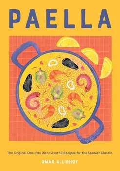 Paella. The Original One-Pan Dish: Over 50 Recipes for the Spanish Classic, Hardback/Omar Allibhoy