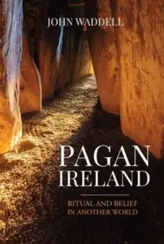 Pagan Ireland. Ritual and Belief in Another World, Paperback/John Waddell