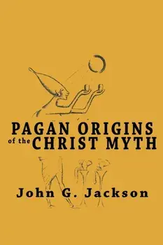 Pagan Origins of the Christ Myth, Paperback/John G. Jackson
