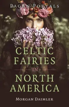 Pagan Portals - Celtic Fairies in North America, Paperback/Morgan Daimler