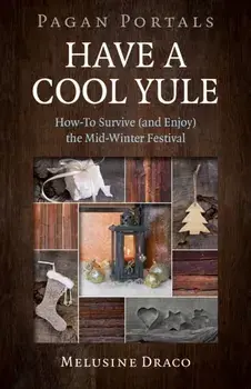 Pagan Portals - Have a Cool Yule. How-To Survive (and Enjoy) the Mid-Winter Festival, Paperback/Melusine Draco
