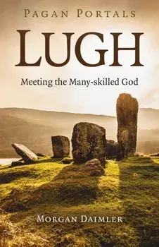 Pagan Portals - Lugh - Meeting the Many-skilled God, Paperback/Morgan Daimler