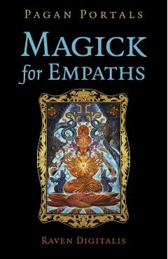 Pagan Portals - Magick for Empaths - Raven Digitalis