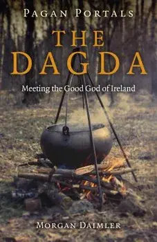 Pagan Portals - The Dagda: Meeting the Good God of Ireland, Paperback/Morgan Daimler