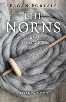 Pagan Portals - The Norns. Weavers of Fate and Magick, Paperback/Irisanya Moon